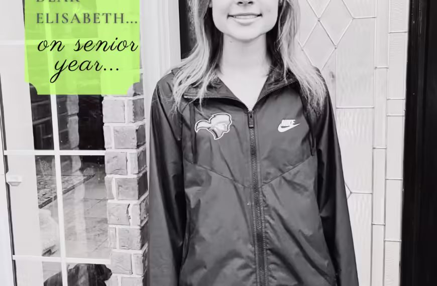 Dear Elisabeth (on your senior year)…